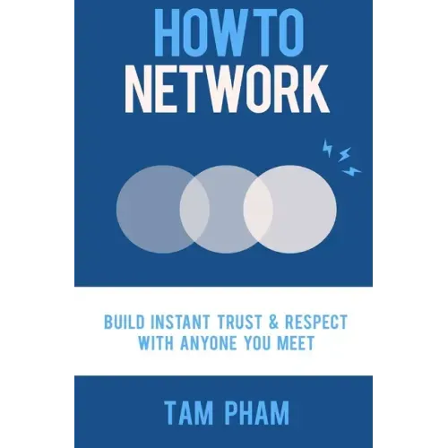 How To Network: Build Instant Trust & Respect With Anyone You Meet