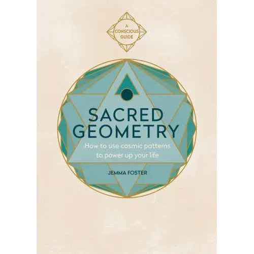 Sacred Geometry (Conscious Guides): How to Use Cosmic Patterns to Power Up Your Life