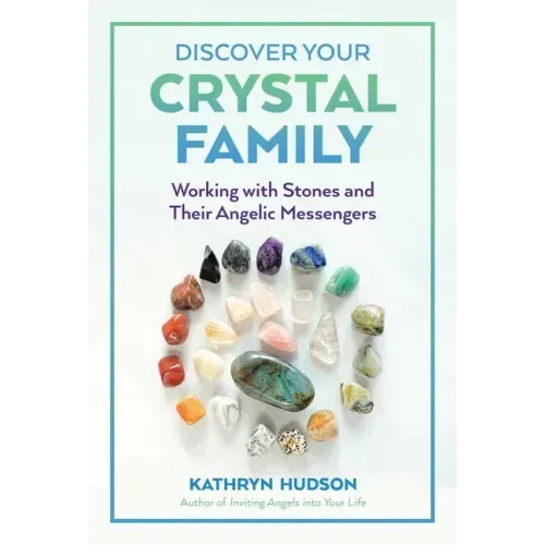 Discover Your Crystal Family: Working with Stones and Their Angelic Messengers