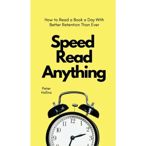 Speed Read Anything: How to Read a Book a Day With Better Retention Than Ever