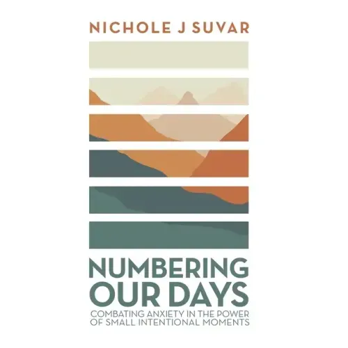 Numbering Our Days: Combating Anxiety in the Power of Small Intentional Moments