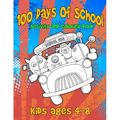 100 Days Of School Activity and Coloring Book Kids ages 4-8: Cute Monster Characters to Color, Simple Mazes and Tic-Tac-Monster-Toe