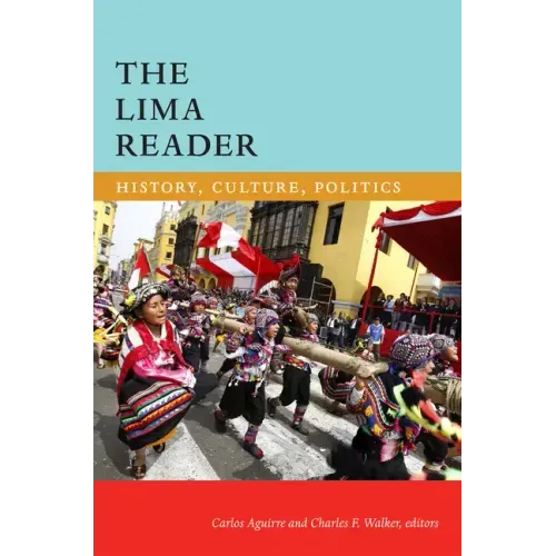 The Lima Reader: History, Culture, Politics