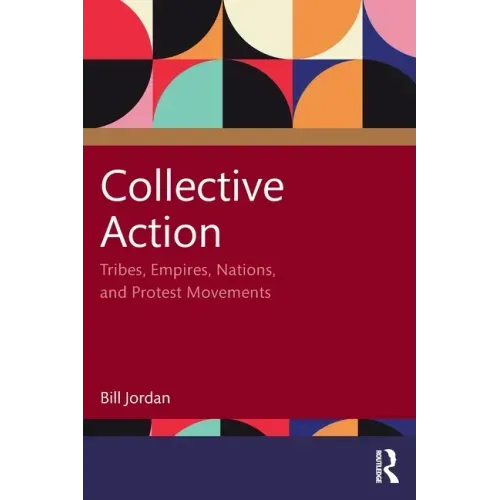 Collective Action: Tribes, Empires, Nations, and Protest Movements