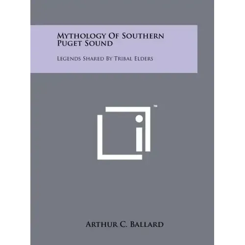 Mythology Of Southern Puget Sound: Legends Shared By Tribal Elders