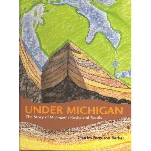 Under Michigan: The Story of Michigan's Rocks and Fossils