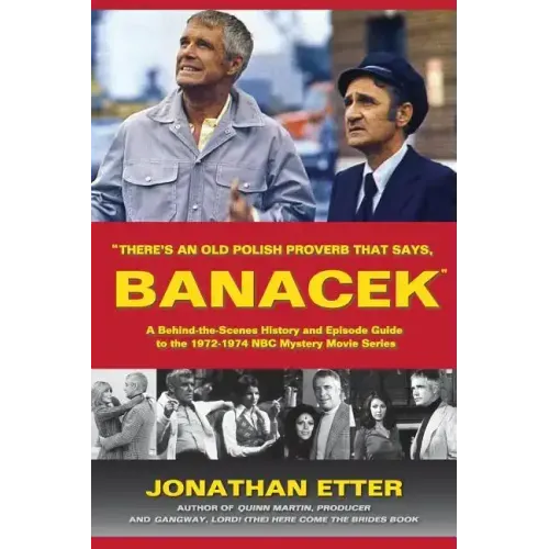 "There's An Old Polish Proverb That Says, 'BANACEK'": A Behind-the-Scenes History and Episode Guide to the 1972-1974 NBC Mystery Movie Series