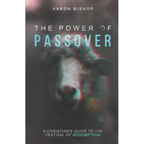 The Power of Passover: A Christian's Guide to the Festival of Redemption