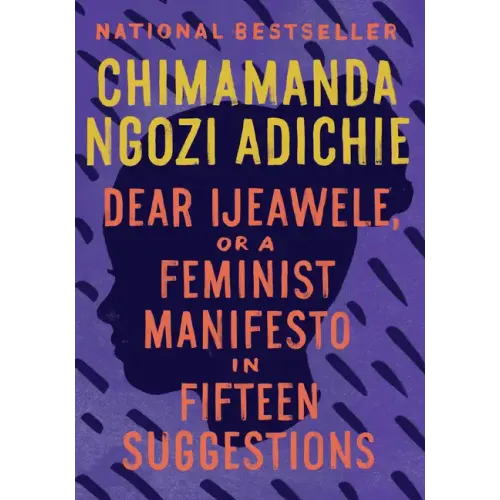 Dear Ijeawele, or a Feminist Manifesto in Fifteen Suggestions
