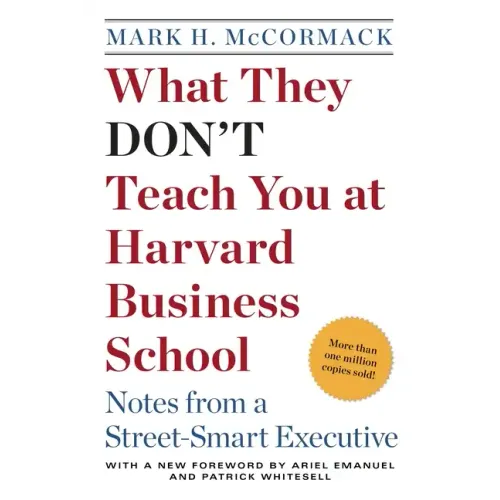 What They Don't Teach You at Harvard Business School: Notes from a Street-Smart Executive
