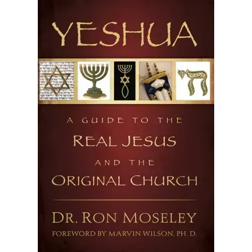 Yeshua: A Guide to the Real Jesus and the Original Church