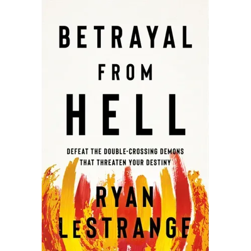 Betrayal from Hell: Defeat the Double-Crossing Demons That Threaten Your Destiny