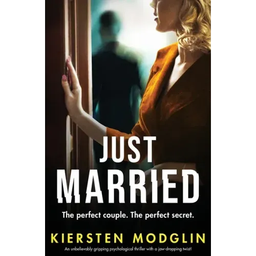 Just Married: An unbelievably gripping psychological thriller with a jaw-dropping twist!