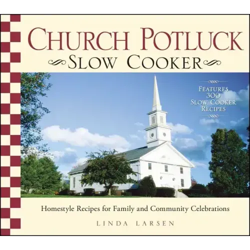 Church Potluck Slow Cooker: Homestyle Recipes for Family and Community Celebrations