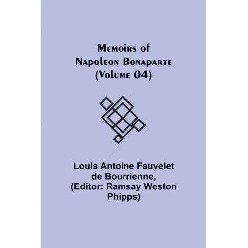 Memoirs of Napoleon Bonaparte (Volume 04)