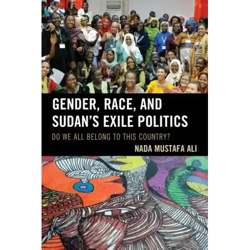 Gender, Race, and Sudan's Exile Politics: Do We All Belong to This Country?