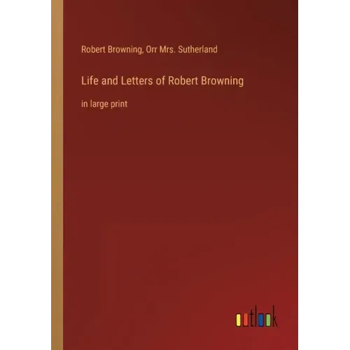 Life and Letters of Robert Browning: in large print