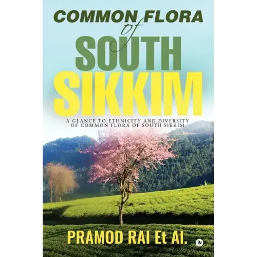 Common Flora of South Sikkim: A glance to ethnicity and diversity of common flora of South Sikkim