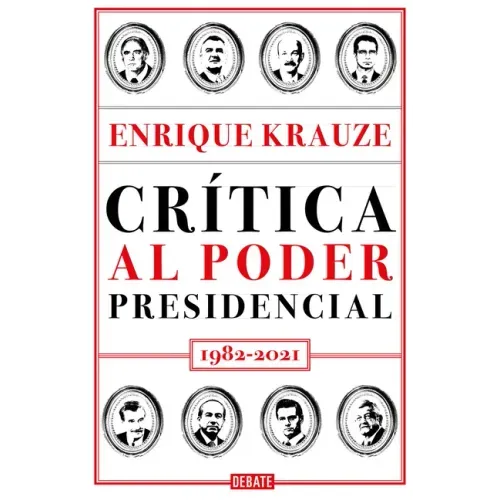 Crítica Al Poder Presidencial: 1982-2021 / A Critique of Presidential Power in Mexico: 1982-2021