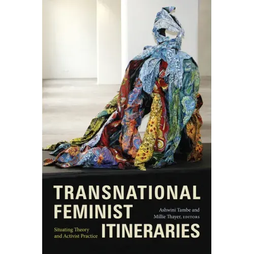 Transnational Feminist Itineraries: Situating Theory and Activist Practice