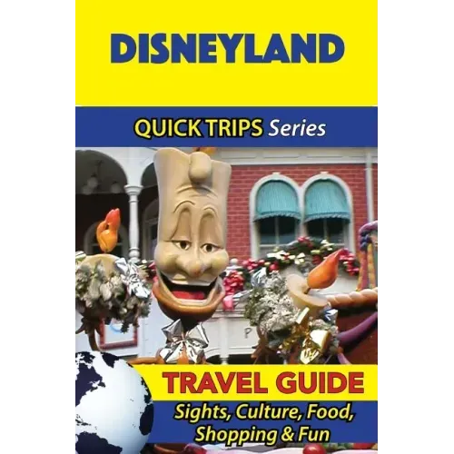 Disneyland Travel Guide (Quick Trips Series): Sights, Culture, Food, Shopping & Fun
