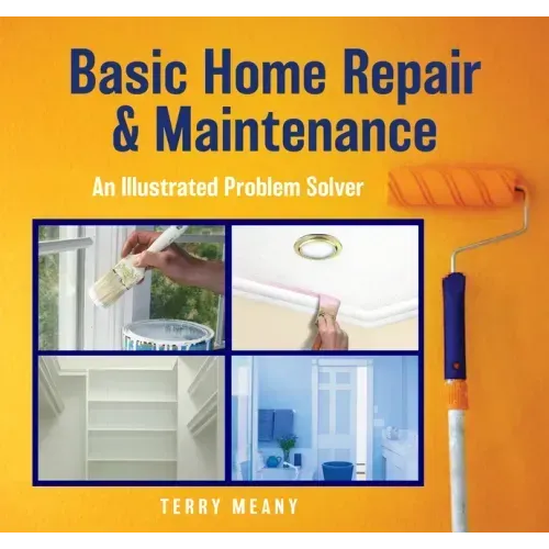 Basic Home Repair & Maintenance: An Illustrated Problem Solver