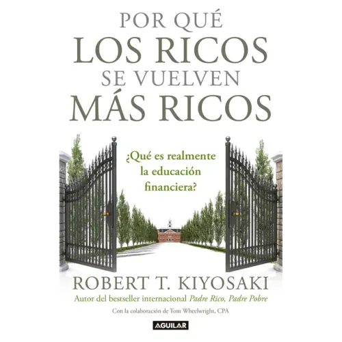 Por Qué Los Ricos Se Vuelven Más Ricos: ¿Qué Es Realmente La Educación Financiera?/Why the Rich Are Getting Richer: What Is Financial Education..Reall
