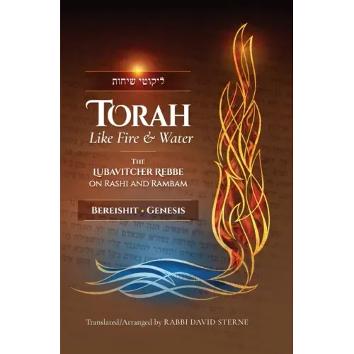 Torah like Fire and Water: The Lubavitcher Rebbe on Rashi and Rambam
