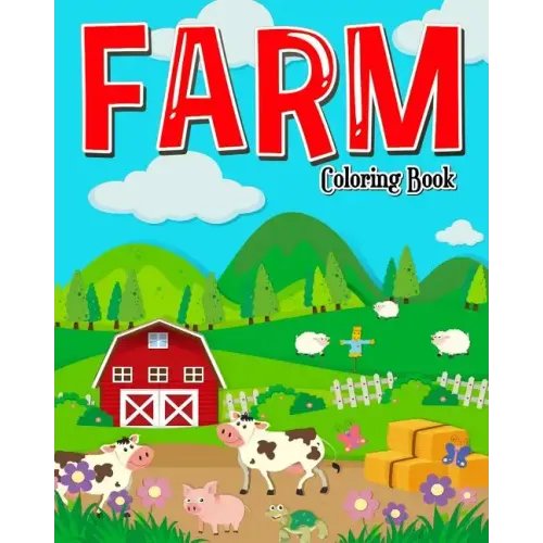 Farm Coloring Book: Farm Coloring Books for Kids: Plus Children Activities Books for Kids Ages 2-4, 4-8, Boys, Girls, Fun Early Learning!
