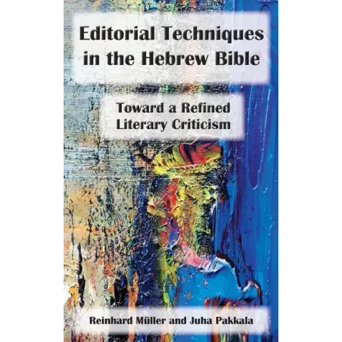 Editorial Techniques in the Hebrew Bible: Toward a Refined Literary Criticism