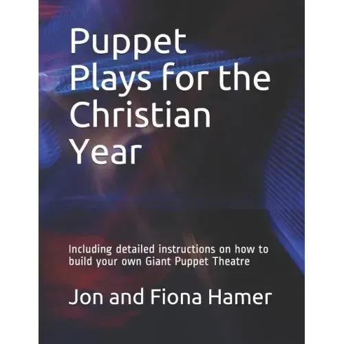 Puppet Plays for the Christian Year: Including detailed instructions on how to build your own Giant Puppet Theatre