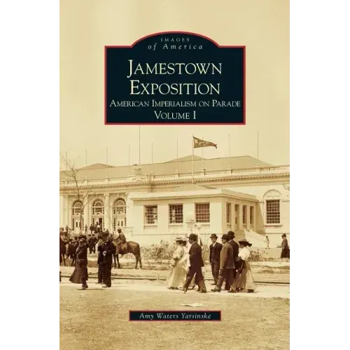 Jamestown Exposition: American Imperialism on Parade, Volume I