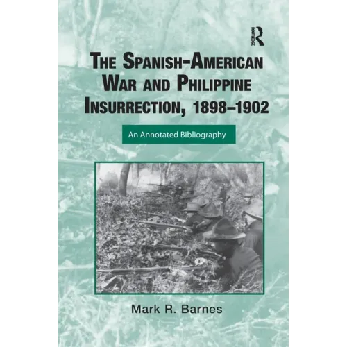 The Spanish-American War and Philippine Insurrection, 1898-1902: An Annotated Bibliography
