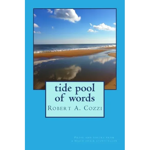 Tide Pool of Words: Prose and poetry from a beach chair storyteller