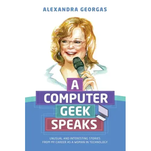 A Computer Geek Speaks: Unusual and interesting stories from my career as a woman in technology