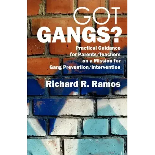 Got Gangs? Practical Guidance for Parents/Teachers on a Mission for Gang Prevention/Intervention