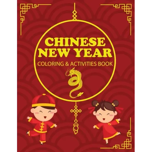 Chinese New Year Coloring & Activities Book: Children's Gift, Happy New Year, Activity Journal, Notebook