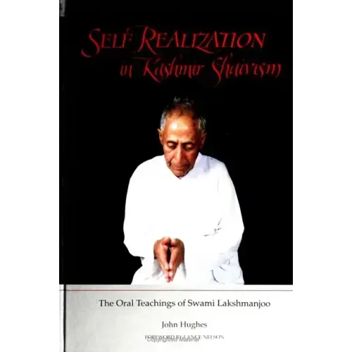 Self Realization in Kashmir Shaivism: The Oral Teachings of Swami Lakshmanjoo