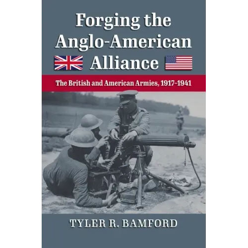 Forging the Anglo-American Alliance: The British and American Armies, 1917-1941