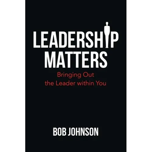 Leadership Matters: Bringing out the Leader Within You