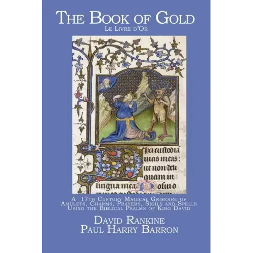 The Book of Gold: A 17th Century Magical Grimoire of Amulets, Charms, Prayers, Sigils and Spells Using the Biblical Psalms of King David