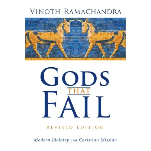 Gods That Fail, Revised Edition: Modern Idolatry and Christian Mission