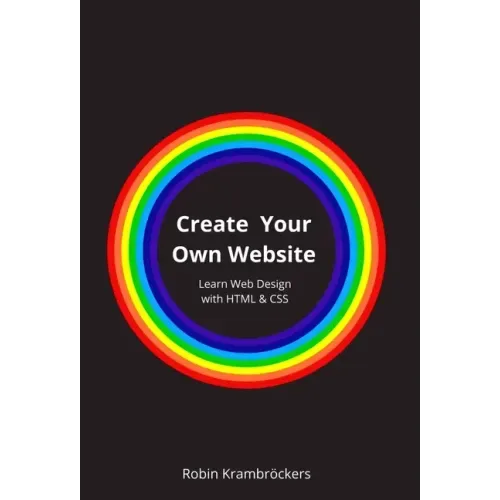 Create Your Own Website: Learn Web Design with HTML & CSS