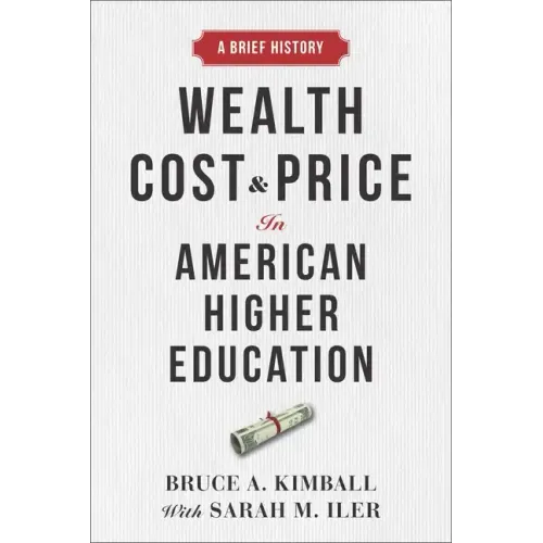 Wealth, Cost, and Price in American Higher Education: A Brief History