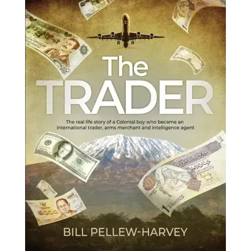 The Trader: The real life story of a colonial boy who became an international trader, arms merchant and intelligence agent