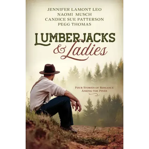Lumberjacks and Ladies: 4 Historical Stories of Romance Among the Pines