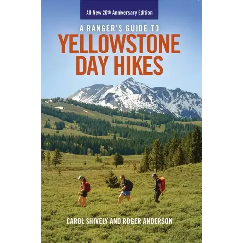 A Ranger's Guide to Yellowstone Day Hikes: All New Anniversary Edition