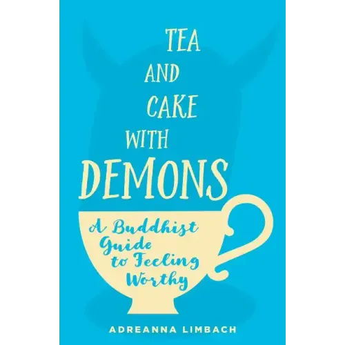 Tea and Cake with Demons: A Buddhist Guide to Feeling Worthy