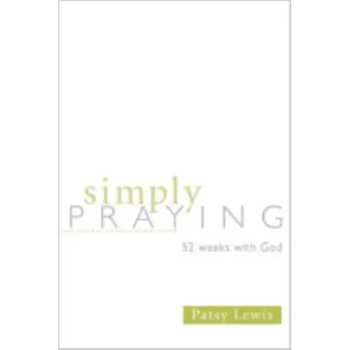Simply Praying: 52 Weeks with God