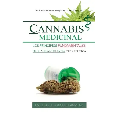 Cannabis Medicinal: Los principios Fundamentales de la marihuana terapéutica